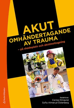Akut omhändertagande av trauma - på skadeplats och akutmottagning; Carina Elmqvist, Sofia Almerud Österberg, Thomas Asp, Henrik Berglund, Anna Bratt, Anders Bremer, Lena Ekström, Anna Ekwall, Katarina Göransson, Mats Johnsson, Regina Karlsson, Linda Kazmierczak, Therese Ledel, Carl Montán, Heléne Nilsson, Johan Petersson, Mikael Rask, Magnus Rostedt, Pär Stensson, Anders Svensson, Sara Wireklint, Birgitta Wireklint Sundström; 2019