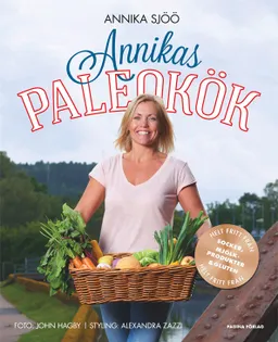 Annikas paleokök   helt fritt från socker, gluten och mjölkprodukter; Annika Sjöö; 2014