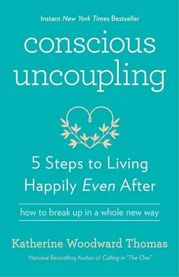 Conscious uncoupling : 5 steps to living happily even after; Katherine Woodward Thomas; 2016
