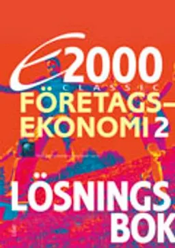 E2000 Classic Företagsekonomi 2 Lösningsbok; Jan-Olof Andersson, Cege Ekström, Jöran Enqvist, Rolf Jansson; 2012