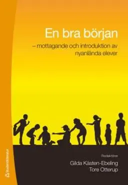 En bra början : mottagande och introduktion av nyanlända elever; Tore Otterup, Gilda Kästen-Ebeling; 2014