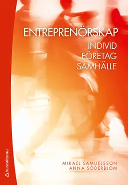 Entreprenörskap : individ, företag, samhälle; Mikael Samuelsson, Anna Söderblom; 2016