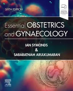 Essential Obstetrics and Gynaecology; Ian Symonds, Sabaratnam Arulkumaran; 2020