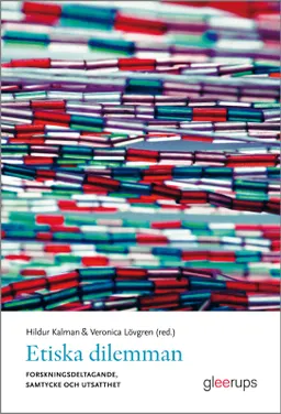 Etiska dilemman : forskningsdeltagande, samtycke och utsatthet; Hildur Kalman, Veronica Lövgren; 2012