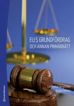 EU:s grundfördrag och annan primärrätt; Carl Fredrik Bergström, Jörgen Hettne; 2014