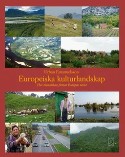 Europeiska kulturlandskap : hur människan format Europas natur; Urban Emanuelsson; 2009