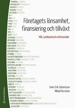 Företagets lönsamhet, finansiering och tillväxt : mål, samband och mätmetoder; Sven-Erik Johansson, Mikael Runsten; 2017