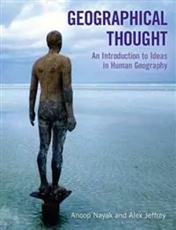 Geographical thought : an introduction to ideas in human geography; Anoop Nayak, Alex Jeffrey; 2011