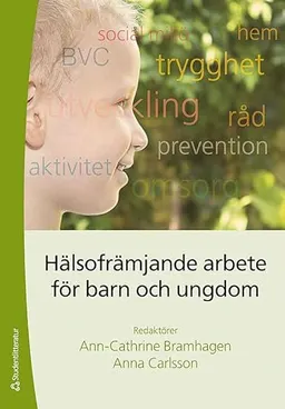 Hälsofrämjande arbete för barn och ungdomar; Ann-Cathrine Bramhagen, Anna Carlsson; 2013