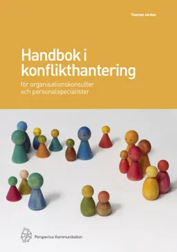 Handbok i konflikthantering för organisationskonsulter och personalspecialister; Thomas Jordan; 2014