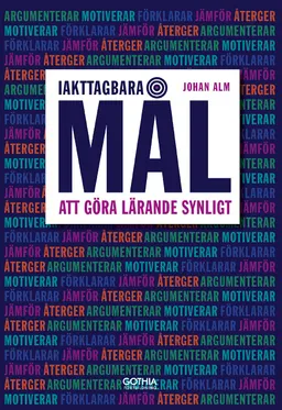 Iakttagbara mål : att göra lärande synligt; Johan Alm; 2019