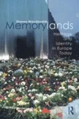 Memorylands : heritage and identity in Europe today; Sharon Macdonald; 2013