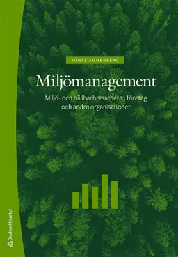 Miljömanagement : miljö- och hållbarhetsarbete i företag och andra organisationer; Jonas Ammenberg; 2023