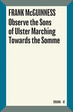 Observe the sons of Ulster marching towards the Somme; Frank McGuinness; 2016