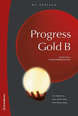 Progress Gold B - Engelska 6; Peter Watcyn-Jones, Karin Smed-Gerdin, Eva Hedencrona; 2008