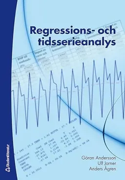 Regressions- och tidsserieanalys; Göran Andersson, Ulf Jorner, Anders Ågren; 2007