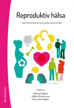 Reproduktiv hälsa : barnmorskans kompetensområde; Helena Lindgren, Kyllike Christensson, Anna-Karin Dykes, Gudrun Abascal, Tone Ahlborg, Anna Akselsson, Michael Algovik, Eva Anderberg, Ove Axelsson, Mia Barimani, Marie Berg, Anna Berglund, Kerstin Berntorp, Ellen Blix, Catrin Borneskog Sinclair, Ulrika Byrskog, Ylva Carlsson, Peter Conner, Elizabeth Crang Svalenius, Anna Dencker, Malin Edqvist, Cecilia Ekéus, Maria Ekstrand Ragnar, Helen Elden, Kerstin Erlandsson, Marianne Forsgren, Karin Forslund Frykedal, Kristina Gemzell Danielsson, Susanne Georgsson, Ulf Hanson, Stefan Hansson, Malin Holzmann, Elisabet Häggström-Nordin, Berit Höglund, Bo Jacobsson, Jan Jakobsson, Wibke Jonas, Ulf Kristoffersson, Britt-Marie Landgren, Margareta Larsson, Lena Lendahls, Jan Leyon, Göran Lingman, Ingela Lundgren, Pia Lundqvist, Lena Marions, Karel Marsal, Magdalena Mattebo, Christina Nilsson, Eva Nissen, Agneta Nordenskjöld, Anna Nordfjell, Lennart Nordström, Per Olofsson, Ann Olsson, Karin Pettersson, Petra Pålsson, Anitha Risberg, Christine Rubertss; 2022