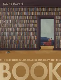 The Oxford illustrated history of the book; James Raven; 2020