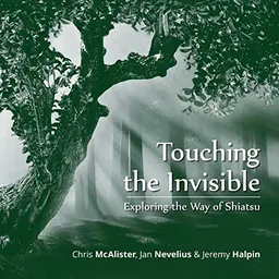 Touching the invisible : exploring the way of shiatsu; Chris McAlister; 2021