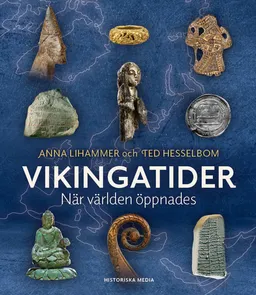 Vikingatider : när världen öppnades; Anna Lihammer, Ted Hesselbom; 2023