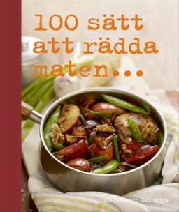 100 sätt att rädda maten; Annica Triberg; 2009