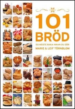 101 Bröd du måste baka innan du dör; Marie Törnblom, Leif Törnblom; 2019