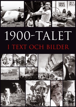 1900-talet i text och bilder : år efter år, månad efter månad; Simon Adams; 2006