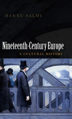 19th Century Europe: A Cultural History; Hannu Salmi; 2008