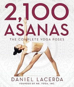 2,100 Asanas : the complete yoga poses; Daniel (Yoga teacher) Lacerda; 2015