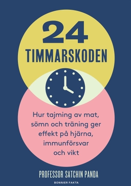 24-timmarskoden : hur tajming av mat, sömn och träning ger effekter på hjärna, immunförsvar och vikt; Satchin Panda; 2020
