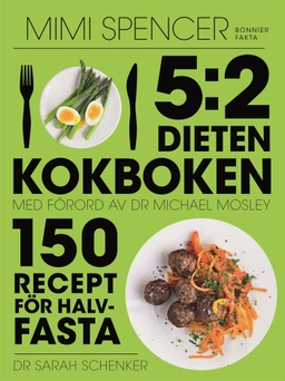 5:2-dieten - kokboken : 150 recept för halvfasta; Mimi Spencer, Sarah Schenker, Michael Mosley; 2013