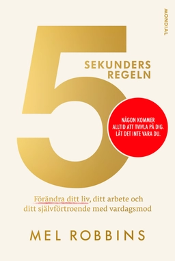 5-sekundersregeln : förändra ditt liv, ditt arbete och ditt självförtroende; Mel Robbins; 2019