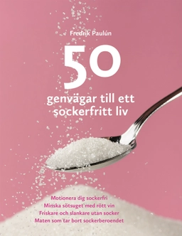 50 genvägar till ett sockerfritt liv; Fredrik Paulún; 2016