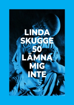 50: Lämna mig inte; Linda Skugge; 2024