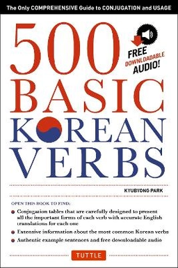 500 Basic Korean Verbs : The Only Comprehensive Guide to Conjugation and Usage (Downloadable Audio) ; Kyubyong Park; 2015