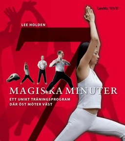 7 magiska minuter : Ett unikt träningsprogram där öst möter väst; Lee Holden; 2007