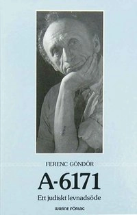 A-6171 : ett judiskt levnadsöde; Ferenc Göndör; 1984