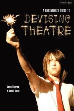 A beginner's guide to devising theatre; Jess Thorpe; 2020