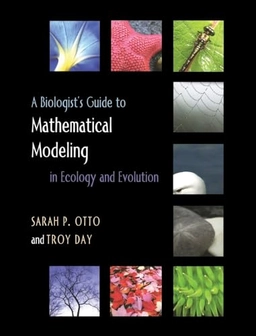 A biologist's guide to mathematical modeling in ecology and evolution; Sarah P. Otto; 2007
