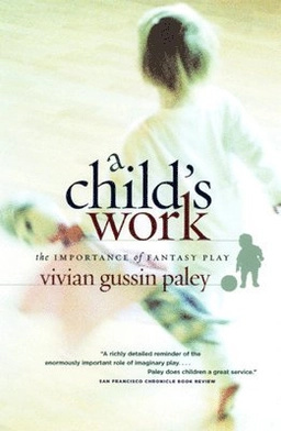 A child's work : the importance of fantasy play; Vivian Gussin Paley; 2004