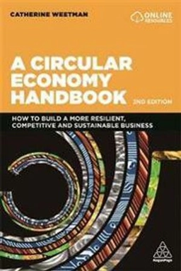 A circular economy handbook : how to build a more resilient, competitive and sustainable business; Catherine Weetman; 2021