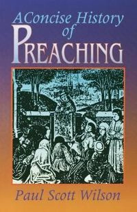 A concise history of preaching; Paul Scott Wilson; 1992