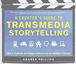 A creator's guide to transmedia storytelling : how to captivate and engage audiences across multiple platforms; Andrea Phillips; 2012