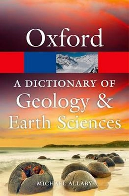 A dictionary of geology and earth sciences; Michael Allaby; 2013