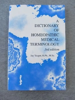A Dictionary of Homeopathic Medical Terminology; Jay Yasgur