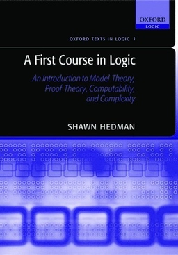 A first course in logic : an introduction to model theory, proof theory, computability, and complexity; Shawn Hedman; 2004