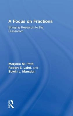 A focus on fractions : bringing research to the classroom; Marjorie M. Petit; 2010