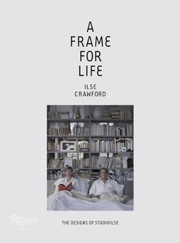 A Frame for Life; Ilse Crawford; 2014