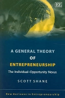 A general theory of entrepreneurship : the individual-opportunity nexus; Scott A. Shane; 2003