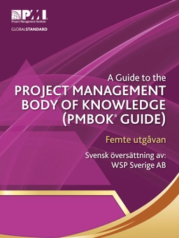 A guide to the project management body of knowledge : (PMBOK® guide) (Svensk utgåva); WSP Sverige AB, Project Management Institute; 2016